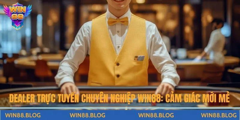 Casino Live Win88 - Sòng Bài Phát Trực Tiếp Đỉnh Cao