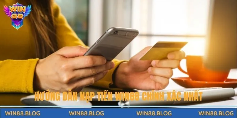 Hướng Dẫn Nạp Tiền Win88 Chi Tiết Nhất Cho Hội Viên
