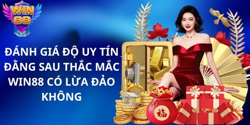 Win88 Có Lừa Đảo Không? Đánh Giá Chi Tiết