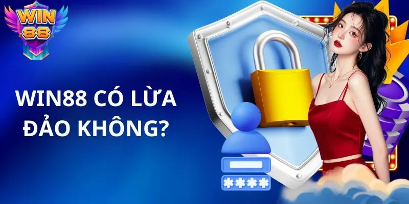 Win88 Có Lừa Đảo Không? Đánh Giá Chi Tiết