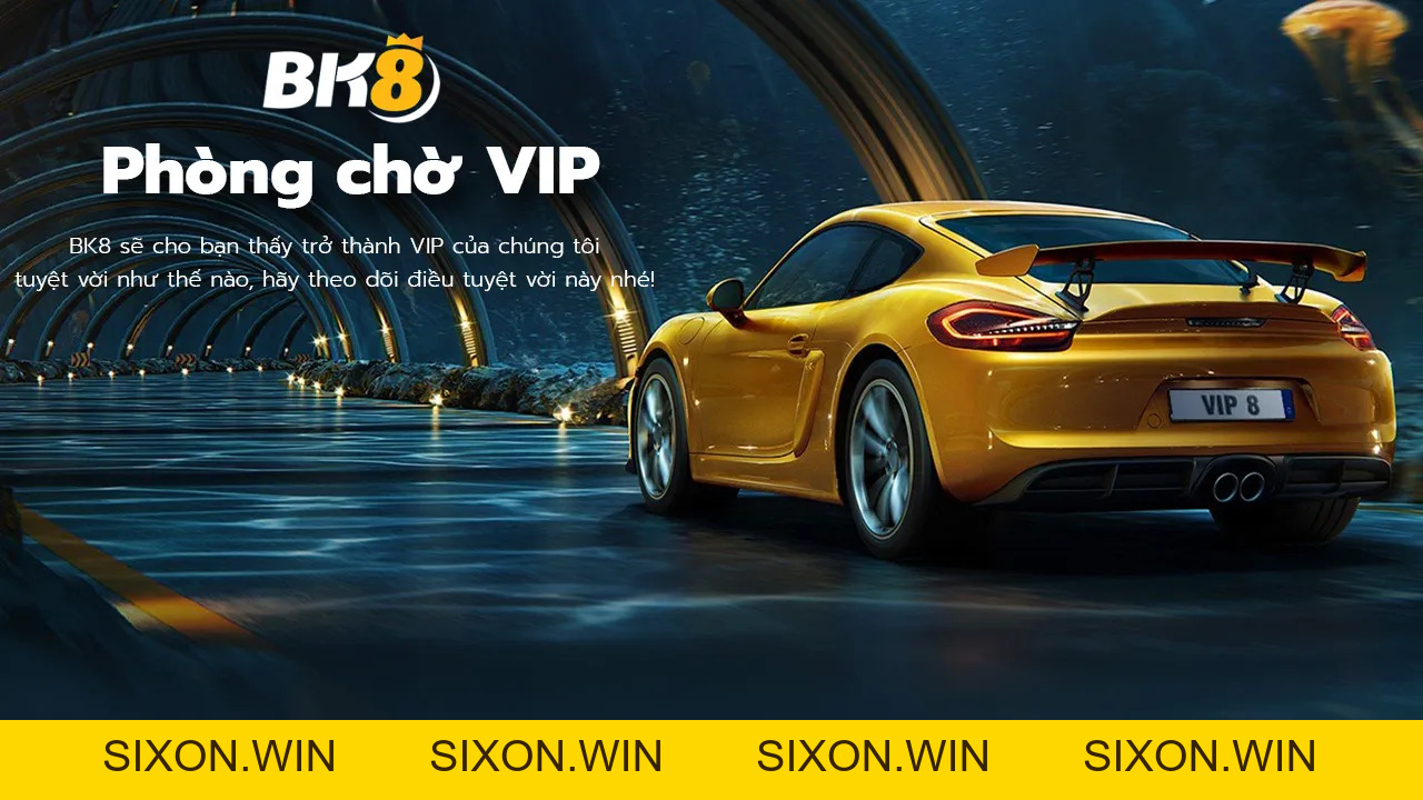 VIP BK8 - Trải nghiệm chương trình dành cho thành viên VIP
